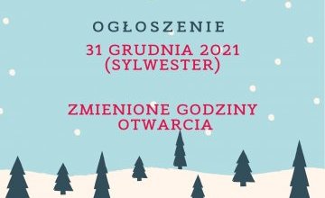 Zmiana godzin otwarcia 31 grudnia 2021 roku!